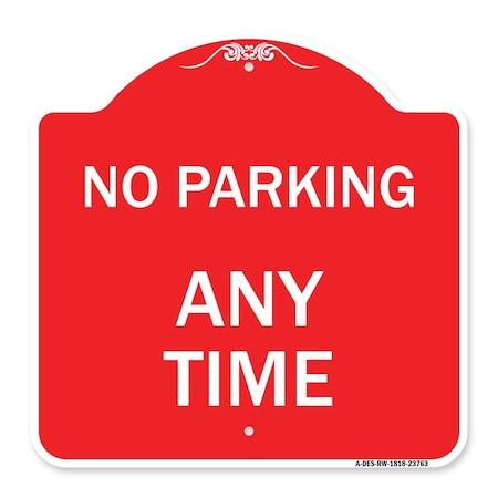 Signmission Designer Series Sign-No Parking Anytime, Red & White Aluminum Sign, 18" x 18", RW-1818-23763 A-DES-RW-1818-23763